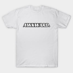 awkward. T-Shirt